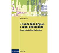 I suoni delle lingue, i suoni dell'italiano. Nuova introduzione alla fonetica