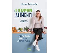 I superalimenti. I cibi che fanno bene a noi e al nostro pianeta