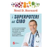 I superpoteri del cibo. La dieta rivoluzionaria per restare in forma, migliorare la salute e perdere peso definitivamente mangiando di gusto