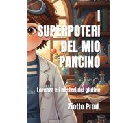 I SUPERPOTERI DEL MIO PANCINO: Lorenzo e i misteri del glutine