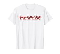 I Support A Man's Right To Shut The Fuck Up Y2k Feminist T-Shirt