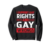I Support Gay Rights And Gay Wrongs LGBTQ - Sweatshirt