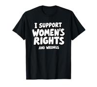 I Support Women's Rights and Wrongs Funny Feminist Equality T-Shirt
