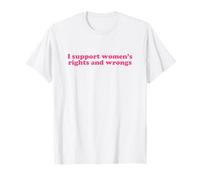 i support women's rights and wrongs shirt y2k aesthetic T-Shirt