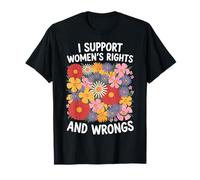 I Support Women's Rights And Wrongs T-Shirt