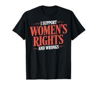 I Support Women's Rights And Wrongs T-Shirt