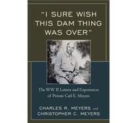 I Sure Wish this Dam Thing Was Over Christopher C. Meyers Charles R. Meyers (Auteur)