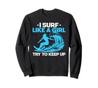 I Surf Like A Girl Try to Keep Up Women Surfer Ocean Sweatshirt