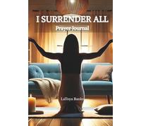 I Surrender All Prayer Journal: A Christian Prayer and Scripture Reflection Companion