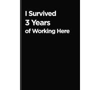 I Survived 3 Years of Working Here: Celebrating 3 Years at Work - Work Anniversary Notebook Office Humor Funny Work Anniversary Gift
