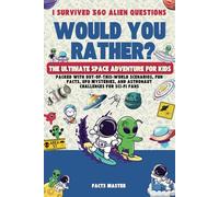 I Survived 360 Would You Rather Alien Questions : The Ultimate Space Adventure for Kids: Packed with Out-of-This-World Scenarios, Fun Facts, UFO Mysteries, and Astronaut Challenges for Sci-Fi Fans