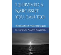 I Survived a Narcissist You can too!: The Punished 4 Protecting sequel
