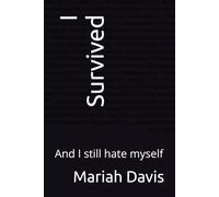 I Survived: And I still hate myself