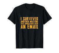 I SURVIVED another MEETING that should have been an EMAIL T-Shirt