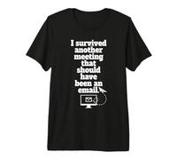 I Survived Another Meeting That Should Have Been an Email T-Shirt Haut de Gamme