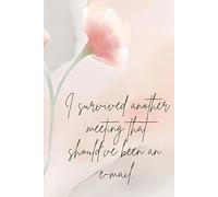 I survived another meeting that should've been an e-mail.