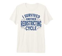 I Survived Another Redistricting Cycle T-Shirt Haut de Gamme