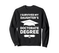 I Survived My Daughter's Doctorat Degree College Graduation Sweatshirt