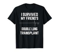 I Survived My Friend's Double Lung Greffe T-Shirt