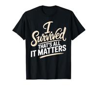 I Survived, That's All It Matters Resilience Mindset - T-Shirt