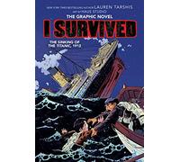 I Survived the Sinking of the Titanic, 1912: A Graphic Novel (I Survived Graphic Novel #1) (Volume 1)