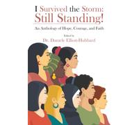 I Survived the Storm: Still Standing!: An Anthology of Hope, Courage, and Faith