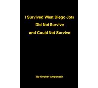 I SURVIVED WHAT DIEGO JOTA DID NOT SURVIVE AND COULD NOT SURVIVE