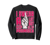 I Swear A Lots But Keep All My Promises Sweatshirt