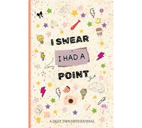 I SWEAR I HAD A POINT: A DAILY THOUGHTS JOURNAL
