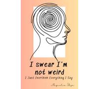 I Swear I’m Not Weird: I Just Overthink Everything I Say