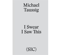 I Swear I Saw This Sur quelques dessins de carnets de terrain - Michael Taussig - Sic - broché - Essai