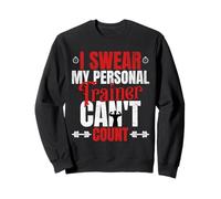 I Swear My Personal Trainer Can t Count Sweatshirt