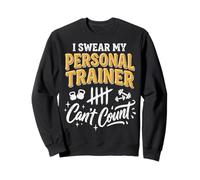 I Swear My Personal Trainer Can't Count Drôle Sweatshirt