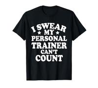 I Swear My Personal Trainer Can't Count Funny Gym Outside T-Shirt