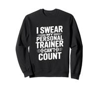 I Swear My Personal Trainer Can't Count Gym Humour Sweatshirt