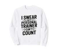 I Swear My Personal Trainer Can't Count Gym Humour Sweatshirt