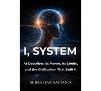I, System AI Describes Its Power, Its Limits, and the Civilization That Built It - Sebastian Saviano - Statera Press - ebook (ePub) - Livre
