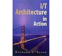 I/T Architecture in Action Richard J. Reese (Auteur)