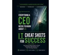 I.T. Cheat Sheets for Success: Quick Executive Reference Notes for Smarter Conversations, Better Decisions, and Fewer Technology Headaches