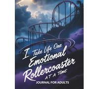 I Take Life One Emotional Rollercoaster at a Time
