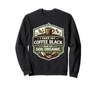 I Take My Coffee Black and My Soil Café de Jardinier Bio Sweatshirt