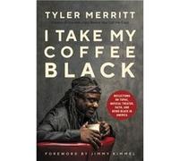 I Take My Coffee Black by Tyler Merritt Tyler Merritt (Auteur)