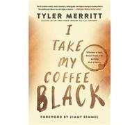 I Take My Coffee Black by Tyler Merritt Tyler Merritt (Auteur)