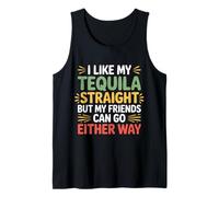 I Take Tequila Straight Friends Go Either Way |- Débardeur