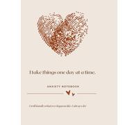 I take things one day at a time.: anxiety notebook