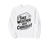I Take Weather est Un météorologue très cirrusly et drôle Sweatshirt