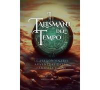 I Talismani Del Tempo: Le Straordinarie Avventure Della Famiglia Guest (Italian Edition)