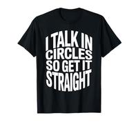 I Talk in Circles So Get It Straight Blagues sur Le Sarcasme T-Shirt