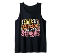 I Talk in Circles So Get It Straight Sarcasm Jokes - Débardeur