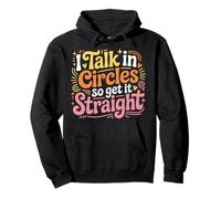 I Talk in Circles So Get It Straight Sarcasm Jokes - Sweat à Capuche
